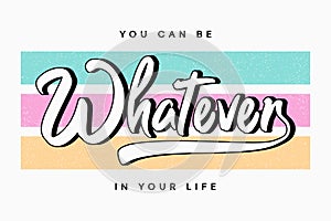 Whatever - slogan typography for t-shirt. Tee shirt design for girls. Vector photo